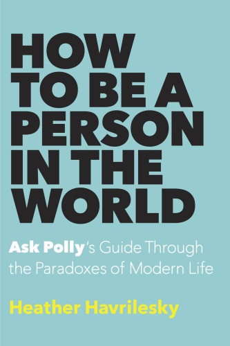 How to be a person in the world: ask Polly's guide through the paradoxes of modern life