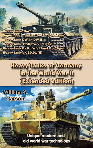 Heavy Tanks of Germany in the World War II (Extended edition: Unique modern and old world war technology