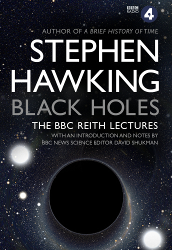 Black Holes: the BBC Reith lectures
