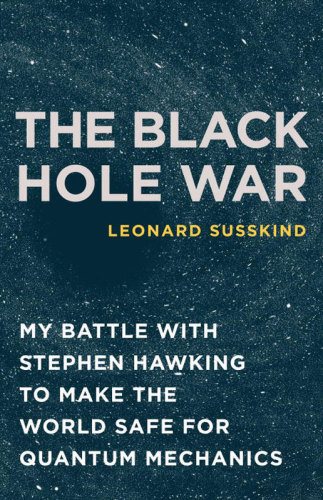 The black hole war: my battle with Stephen Hawking to make the world safe for quantum mechanics