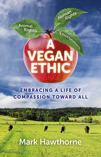 A vegan ethic: embracing a life of compassion toward all