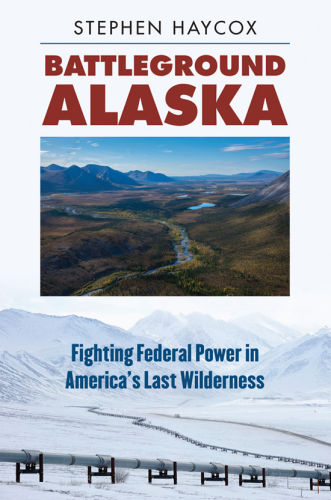 Battleground Alaska: fighting federal power in America's last wilderness