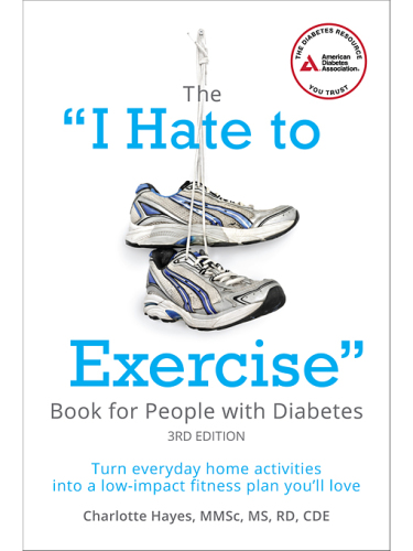 The ''I Hate to Exercise'' Book for People with Diabetes: Turn Everyday Home Activities into a Low-impact Fitness Plan You'll Love
