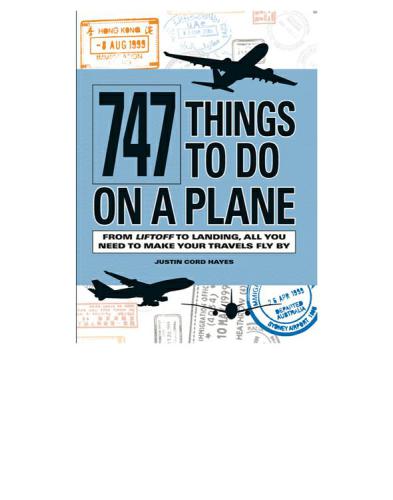 747 things to do on a plane: from liftoff to landing, all you need to make your travels fly by