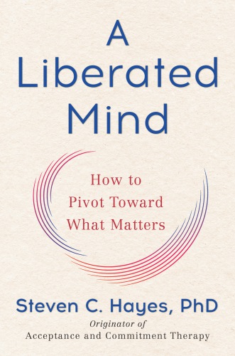 Liberated Mind: How to Pivot Toward What Matters