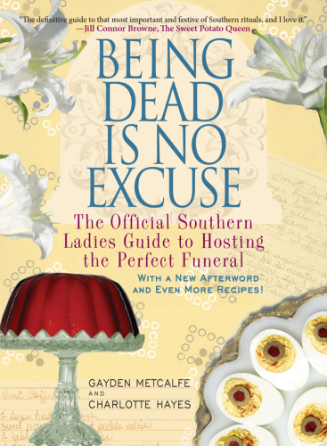 Being dead is no excuse: the official Southern ladies guide to hosting the perfect funeral