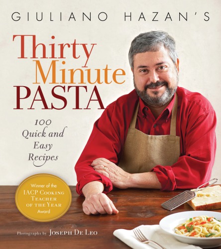 Giuliano hazan's thirty minute pasta: 100 quick and easy recipes