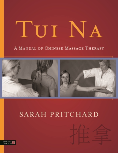 Chinese Massage Manual: a comprehensive, step-by-step introduction to the healing art of Tui na