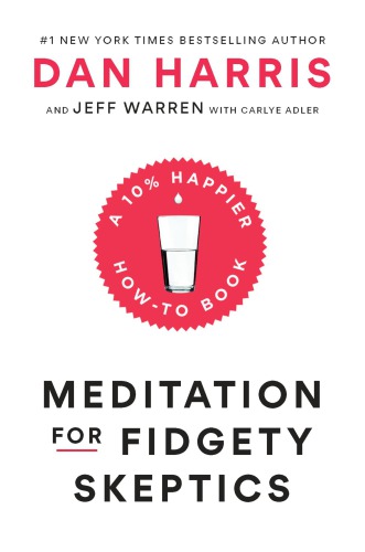 Meditation for fidgety skeptics a 10% happier how-to book