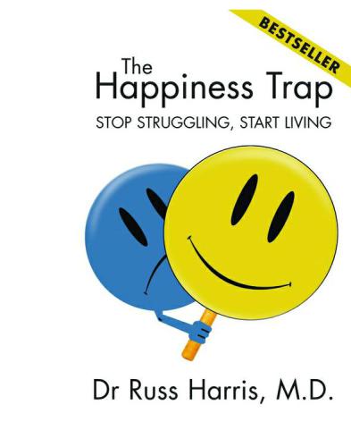 Happiness Trap, The: Stop Struggling, Start Living