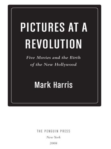 Pictures at a Revolution: Five Movies and the Birth of the New Hollywood
