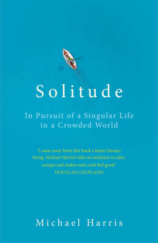 Solitude in pursuit of a singular life in a crowded world