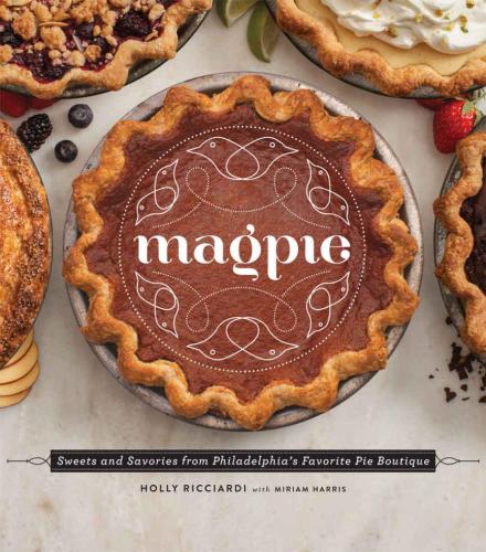 Magpie: Sweets and Savories from Philadelphia's Favorite Pie Boutique