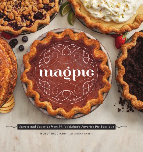 Magpie: sweets and savories from Philadelphia's favorite pie boutique