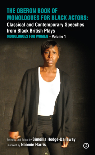 The Oberon Book of Monologues for Black Actors volume 1: Women: Classical and Contemporary Speeches from Black British Plays