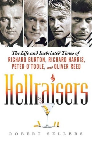 Hellraisers: the life and inebriated times of Richard Burton, Richard Harris, Peter O'Toole, and Oliver Reed