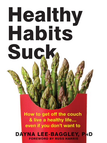 Healthy habits suck: how to get off the couch & live a healthy life ... even if you don't want to