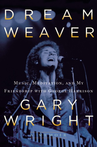 Dream weaver: a memoir ; music, meditation, and my friendship with george harrison