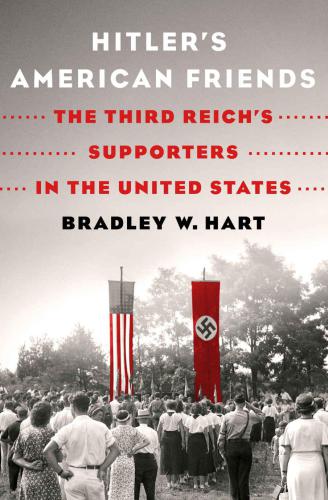 Hitler's American friends. The Third Reich's supporters in the United States