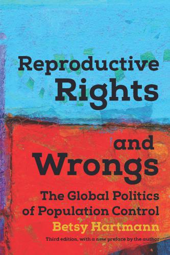 Reproductive Rights and Wrongs: The Global Politics of Population Control