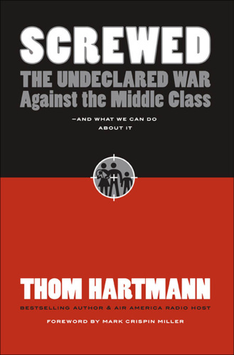 Screwed: the undeclared war against the middle class--and what we can do about it