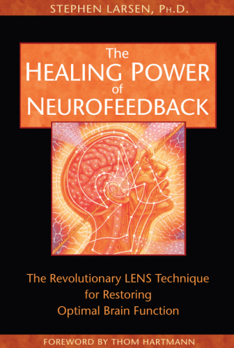 The Healing Power of Neurofeedback: the Revolutionary LENS Technique for Restoring Optimal Brain Function