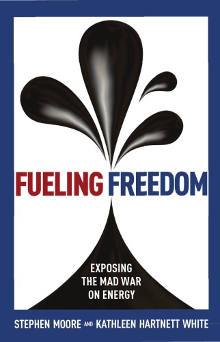 Fueling freedom: exposing the mad war on energy