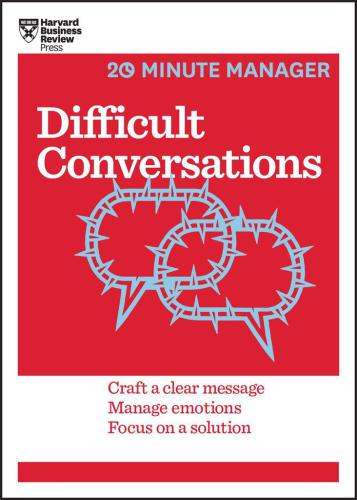 Difficult conversations: craft a clear message, manage emotions, focus on a solution