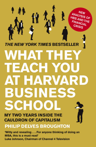 What they teach you at Harvard Business School: my two years inside the cauldron of capitalism