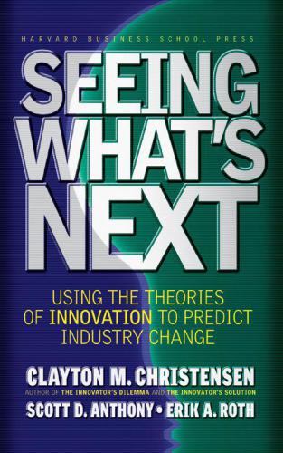 Seeing What's Next: Using the Theories of Innovation to Predict Industry Change