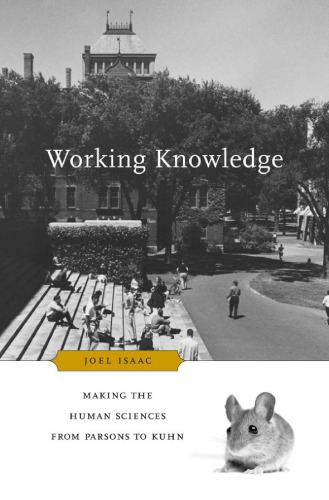 Working knowledge: making the human sciences from Parsons to Kuhn
