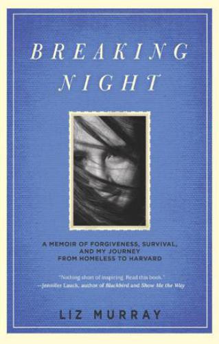 Breaking night: a memoir of forgiveness, survival, and my journey from homeless to Harvard