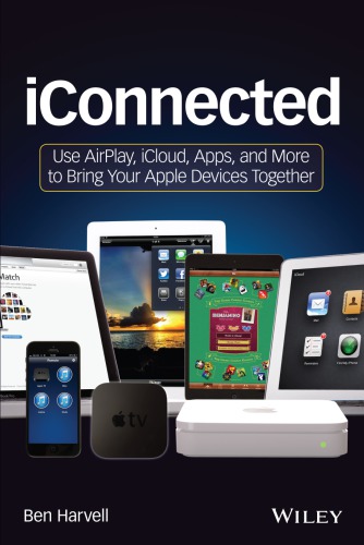 IConnected: Use AirPlay, iCloud, Apps, and More to Bring Your Apple Devices Together