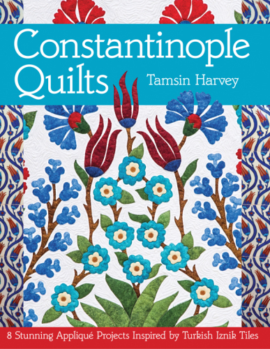 Constantinople quilts: 8 stunning appliqué projects inspired by Turkish Iznik tiles