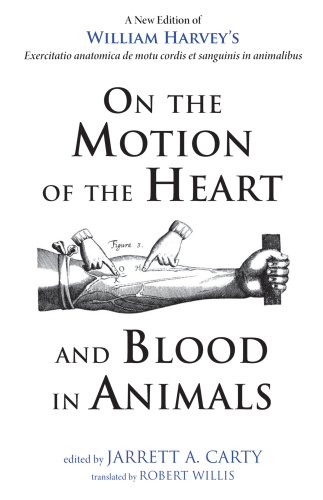 On the Motion of the Heart and Blood in Animals: a New Edition of William Harvey's Exercitatio anatomica de motu cordis et sanguinis in animalibus