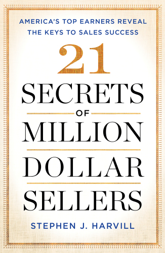21 secrets of million-dollar sellers: America's top earners reveal the keys to sales success