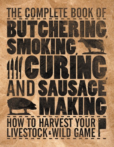 The complete book of pork butchering, smoking, curing, sausage making, and cooking
