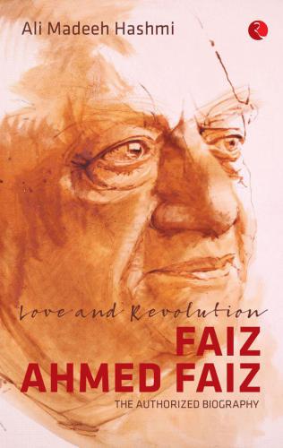Love and Revolution: Faiz Ahmed Faiz: The Authorized Biography