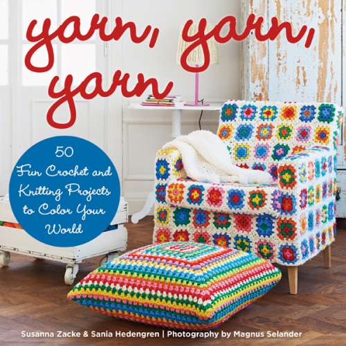 Yarn, yarn, yarn: 50 fun crochet and knitting projects to color your world