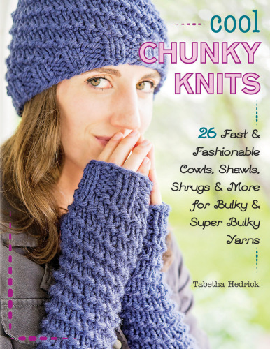 Cool chunky knits: [26 fast & fashionable cowls, shawls, shrugs & more for bulky & super bulky yarns]