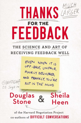 Thanks for the feedback: the science and art of receiving feedback well (even when it is off base, unfair, poorly delivered, and frankly, you're not in the mood)