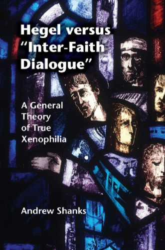 Hegel versus 'inter-faith dialogue': a general theory of true xenophilia