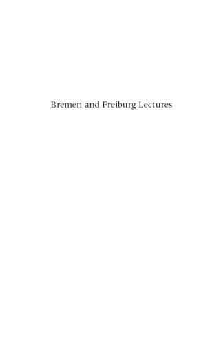 Bremen and Freiburg lectures: Insight into that which is and Basic principles of thinking