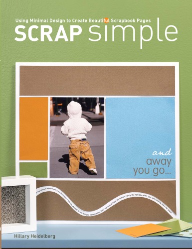 Scrap Simple: Using Minimal Design to Create Beautiful Scrapbook Pages