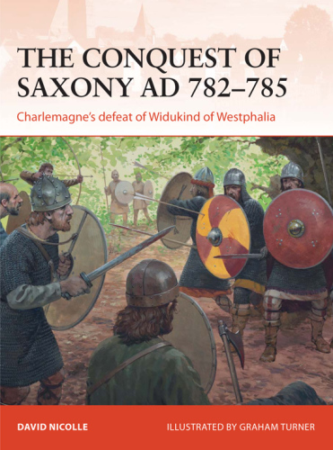 The Conquest of Saxony 782-785 AD: Charlemagne's defeat of Widukind of Westphalia