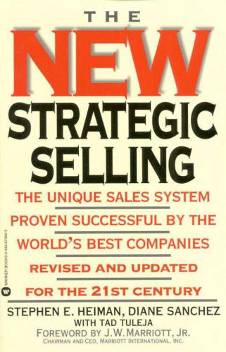 The new strategic selling: the unique sales system proven successful by the world's best companies, revised and updated for the 21st century