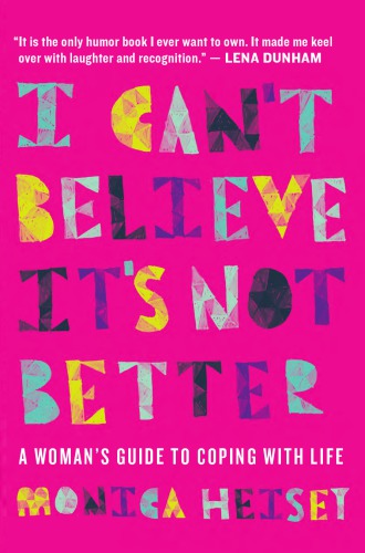I can't believe it's not better: a woman's guide to coping with life