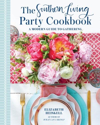 The Southern Living party cookbook: a modern guide to gathering