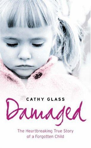 Damaged: the heartbreaking true story of a forgotten child