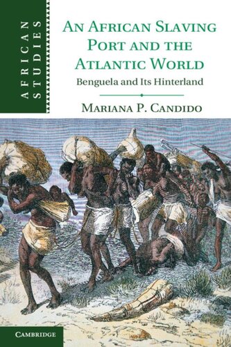 An African Slaving Port and the Atlantic World: Benguela and Its Hinterland